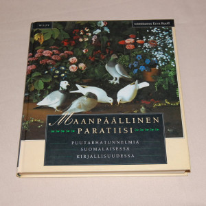 Maanpäällinen paratiisi - Puutarhatunnelmia suomalaisessa kirjallisuudessa